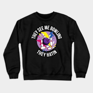 They See Me Bowling Funny Bowling Gift Crewneck Sweatshirt